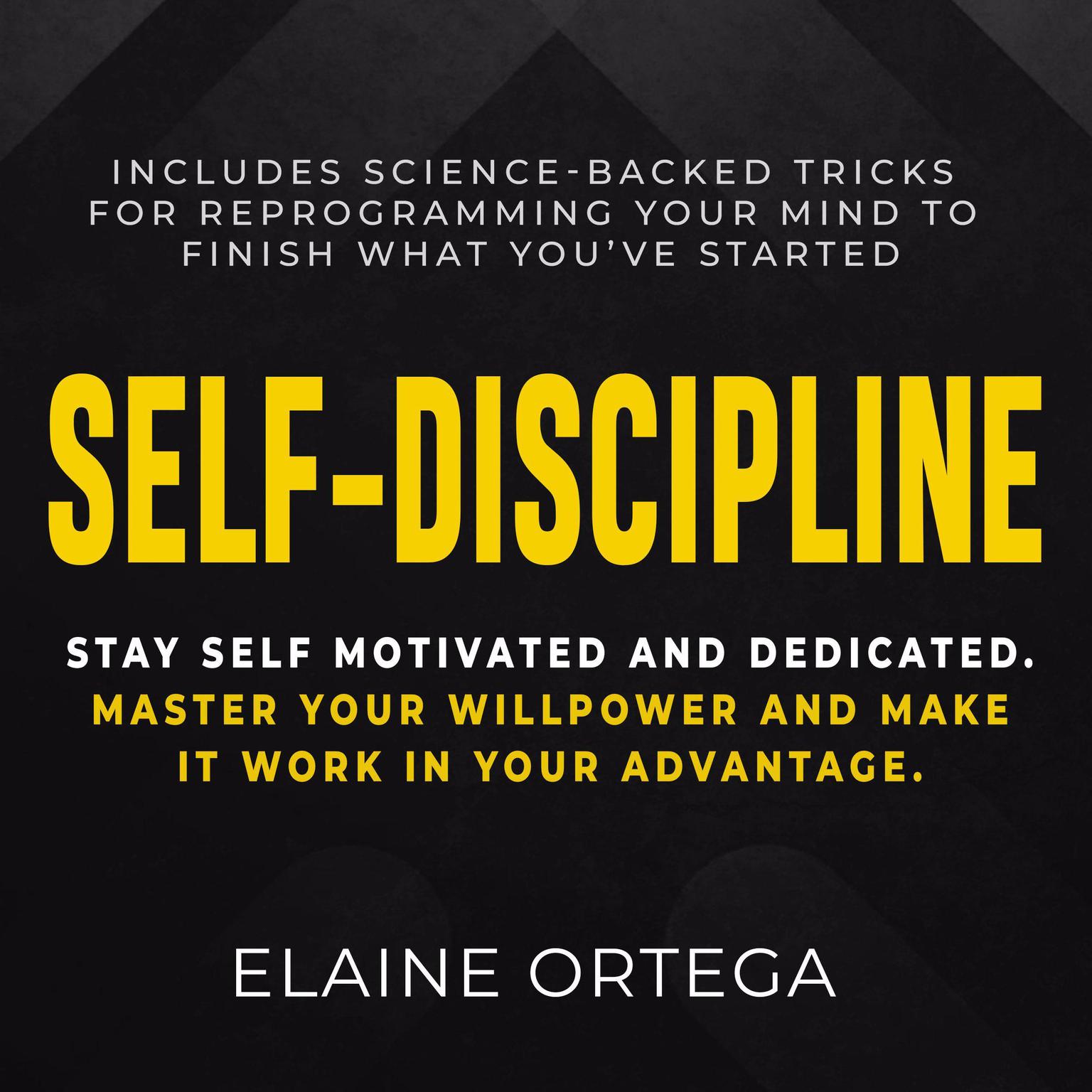 Self-Discipline: Stay Self Motivated And Dedicated Audiobook, by Elaine Ortega