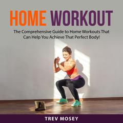Home Workout Audiobook, by Trev Mosey