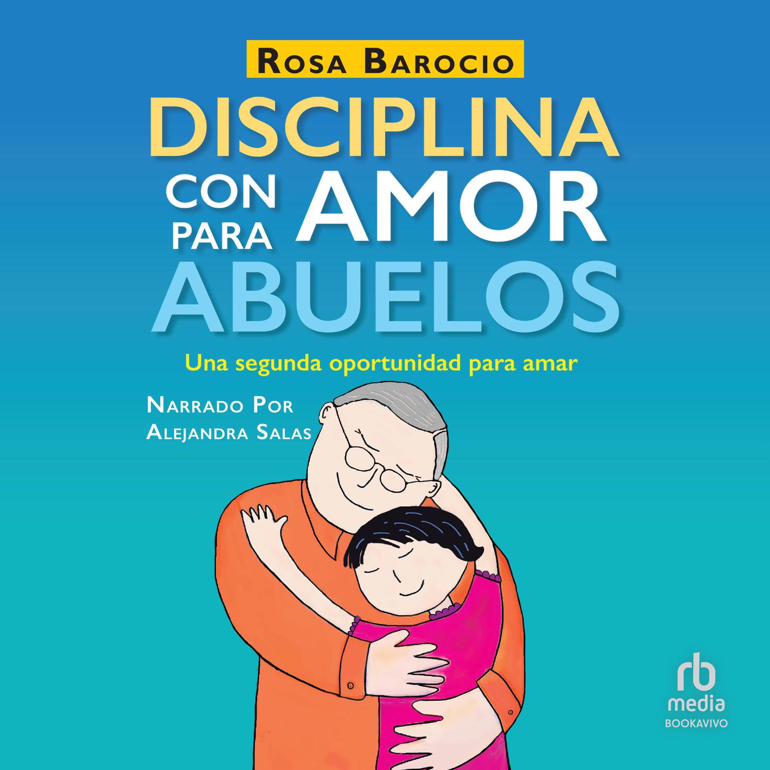 Disciplina con amor para abuelos: Una segunda oportunidad para amar (A Second Chance to Love) Audiobook, by Rosa Barocio