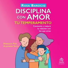 Disciplina con amor tu temperamento (Discipline Your Temperament With Love) Audiobook, by Rosa Barocio
