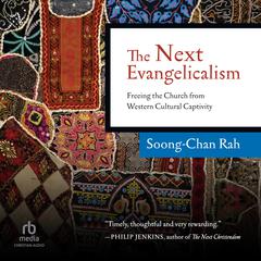 The Next Evangelicalism: Freeing the Church from Western Cultural Captivity Audiobook, by Soong-Chan Rah
