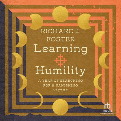 Learning Humility: A Year of Searching for a Vanishing Virtue Audiobook, by Richard J. Foster