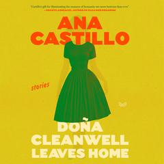 Dona Cleanwell Leaves Home: Stories Audiobook, by Ana Castillo