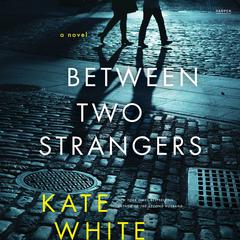Between Two Strangers: A Novel of Suspense Audiobook, by Kate White