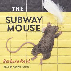 The Subway Mouse Audiobook, by Barbara Reid