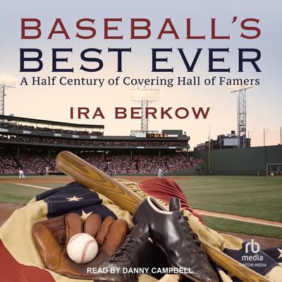 Baseballs Best Ever: A Half Century of Covering Hall of Famers Audiobook, by Ira Berkow