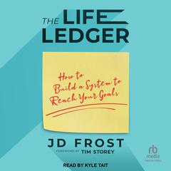 The Life Ledger: How to Build a System to Reach Your Goals Audiobook, by JD Frost