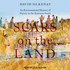 Scars on the Land: An Environmental History of Slavery in the American South Audiobook, by David Silkenat