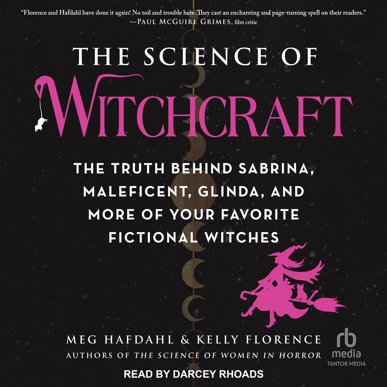 The Science of Witchcraft: The Truth Behind Sabrina, Maleficent, Glinda, and More of Your Favorite Fictional Witches Audiobook, by Meg Hafdahl