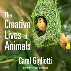 The Creative Lives of Animals Audiobook, by Carol Gigliotti