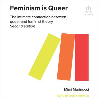 Feminism is Queer: The Intimate Connection between Queer and Feminist Theory, 2nd Edition Audiobook, by Mimi Marinucci