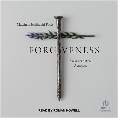Forgiveness: An Alternative Account Audiobook, by Matthew Ichihashi Potts