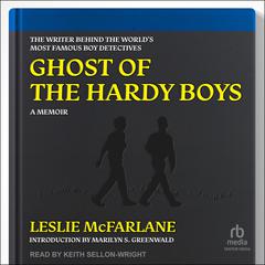 Ghost of the Hardy Boys: The Writer Behind the Worlds Most Famous Boy Detectives Audiobook, by Leslie McFarlane