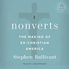 Nonverts: The Making of Ex-Christian America Audiobook, by 