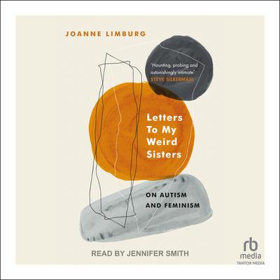 Letters to My Weird Sisters: On Autism and Feminism Audiobook, by Joanne Limburg