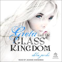 Greta and the Glass Kingdom Audiobook, by Chloe Jacobs