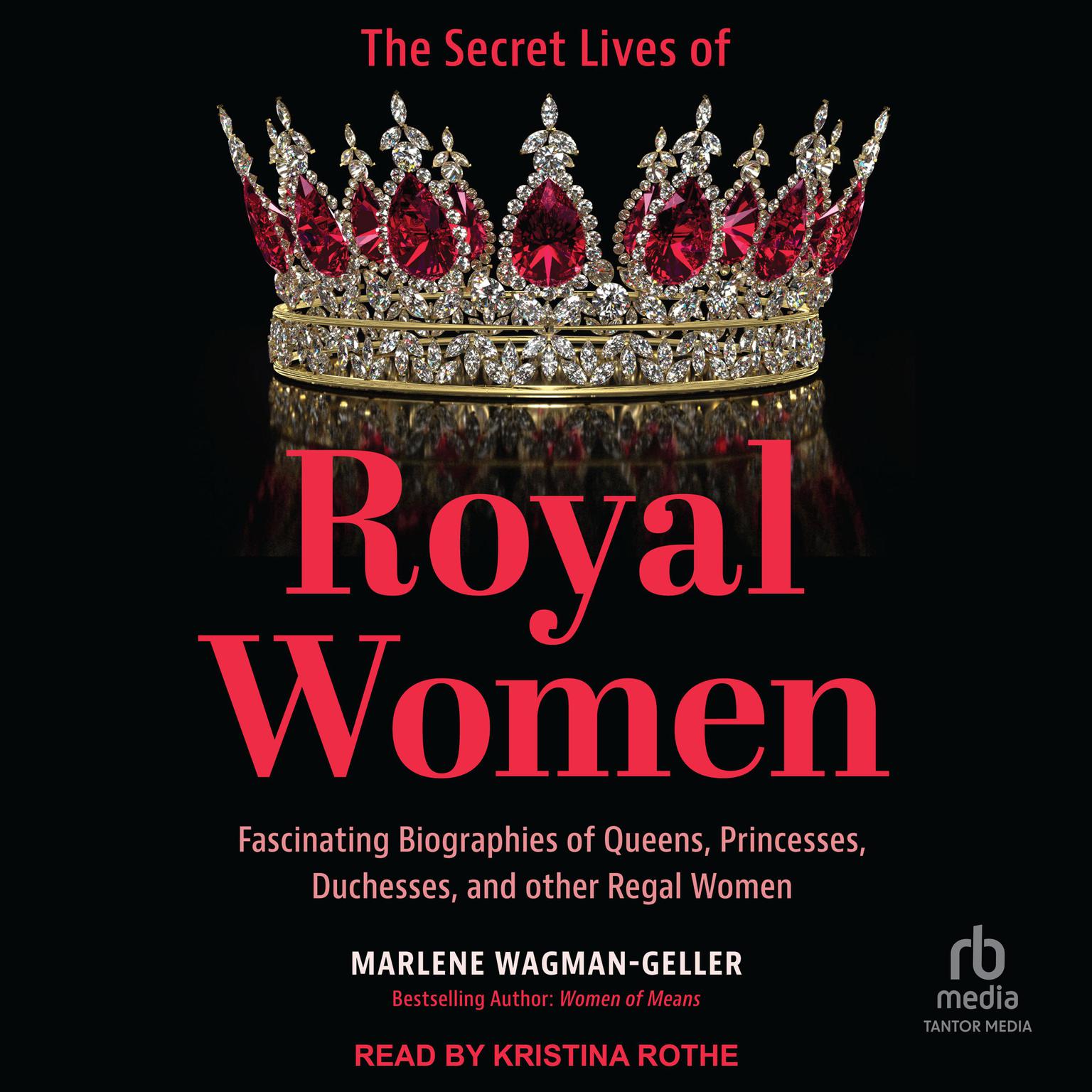 The Secret Lives of Royal Women: Fascinating Vignettes of Phenomenal Women Audiobook, by Marlene Wagman-Geller