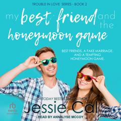 My Best Friend and The Honeymoon Game Audiobook, by Jessie Cal