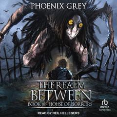The Realm Between: House of Horrors Audiobook, by Phoenix Grey