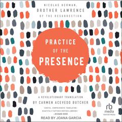 Practice of the Presence: A Revolutionary Translation by Carmen Acevedo Butcher Audiobook, by Nicolas Herman, Brother Lawrence of the Resurrection