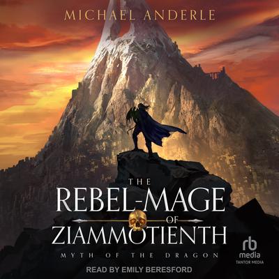 The Rebel-Mage of Ziammotienth Audiobook, by Michael Anderle