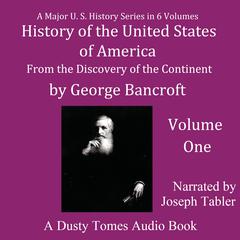 History of the United States of America, Volume I: From the Discovery of the Continent Audiobook, by George Bancroft