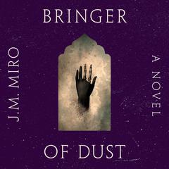 Bringer of Dust: A Novel Audiobook, by J. M. Miro