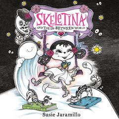 Skeletina and the In-Between World Audiobook, by Susie Jaramillo