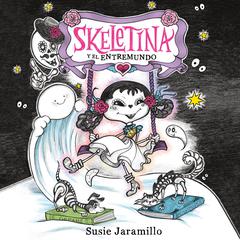 Skeletina y el Entremundo / Skeletina and the In-Between World (Spanish ed.) Audiobook, by Susie Jaramillo