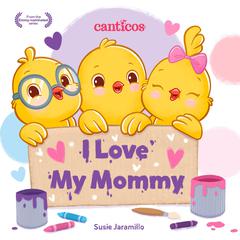 I Love My Mommy Audiobook, by Susie Jaramillo
