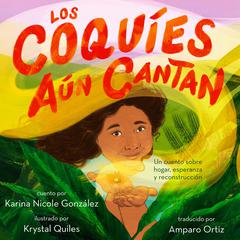 Los coquíes aún cantan: Un cuento sobre hogar, esperanza y reconstrucción Audiobook, by Karina Nicole González