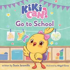 Kiki Can! Go to School: A Canticos Original Picture Book Audiobook, by Susie Jaramillo