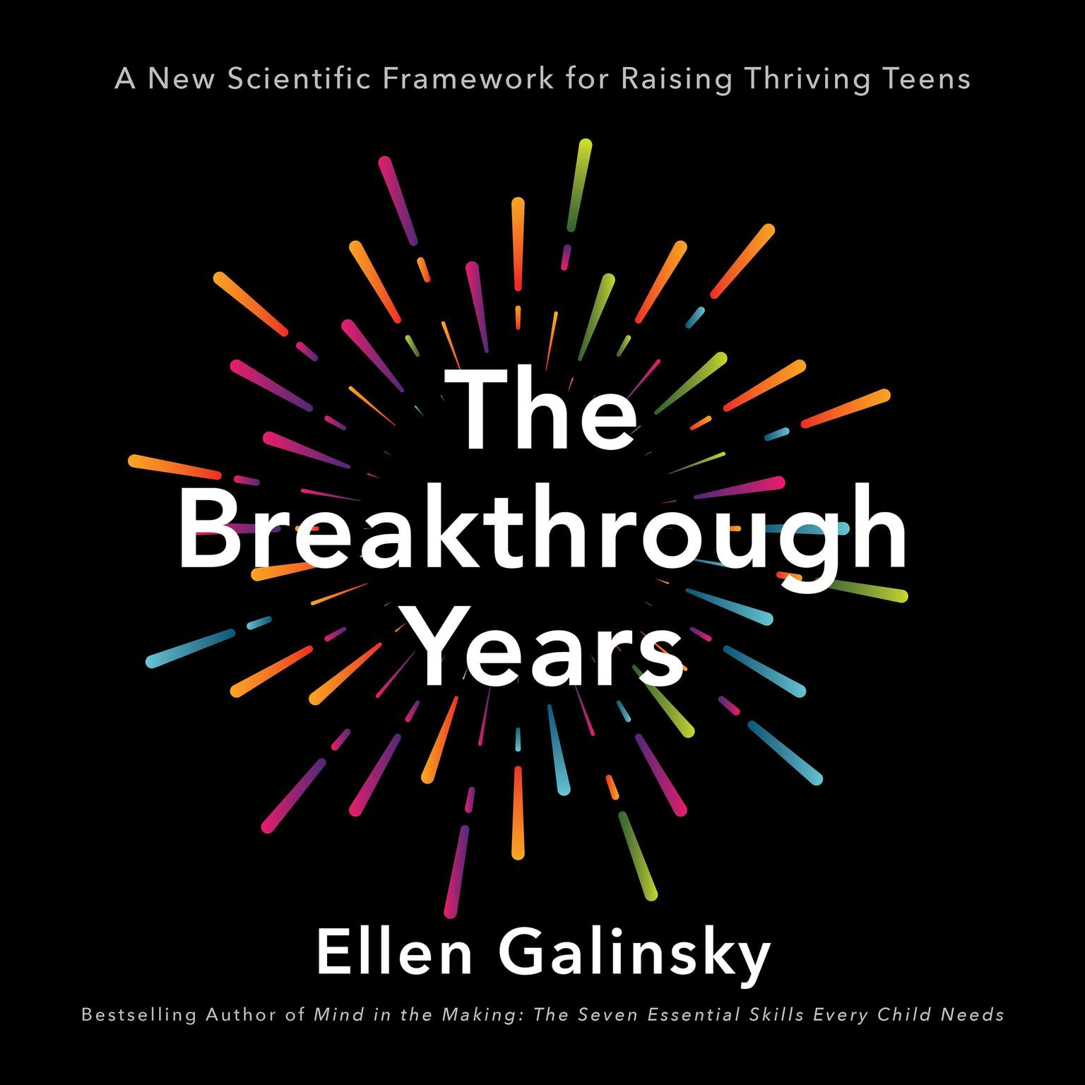 The Breakthrough Years: A New Scientific Framework for Raising Thriving Teens Audiobook, by Ellen Galinsky