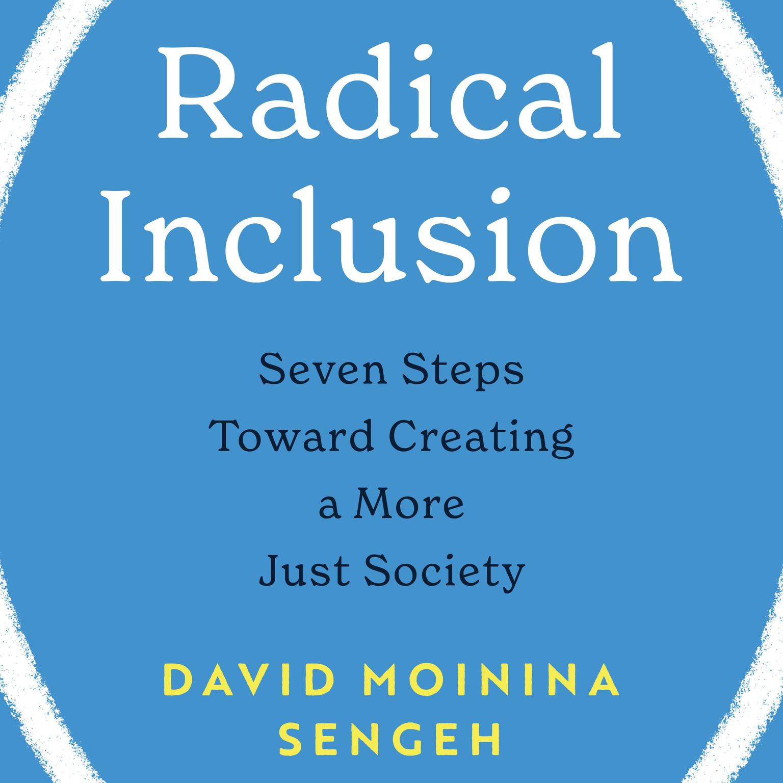 Radical Inclusion: Seven Steps to Help You Create a More Just Workplace, Home, and World Audiobook, by David Moinina Sengeh