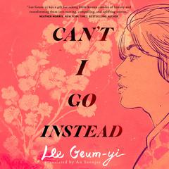 Cant I Go Instead Audiobook, by Lee Geum-yi