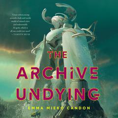The Archive Undying Audiobook, by Emma Mieko Candon