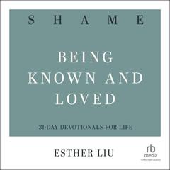 Shame: Being Known and Loved  (31-Day Devotionals for Life) Audiobook, by Esther Liu