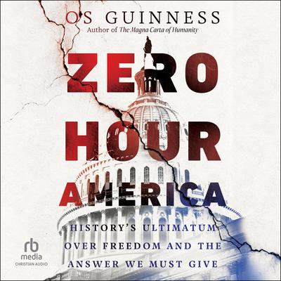 Zero Hour America: Historys Ultimatum over Freedom and the Answer We Must Give Audiobook, by Os Guinness