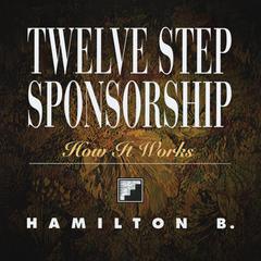 Twelve Step Sponsorship: How It Works Audiobook, by Hamilton B.