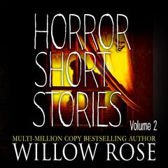 Horror Short Stories: Volume 2 Audiobook, by Willow Rose
