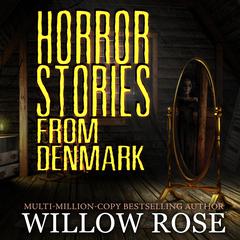 Horror Stories from Denmark Audiobook, by Willow Rose