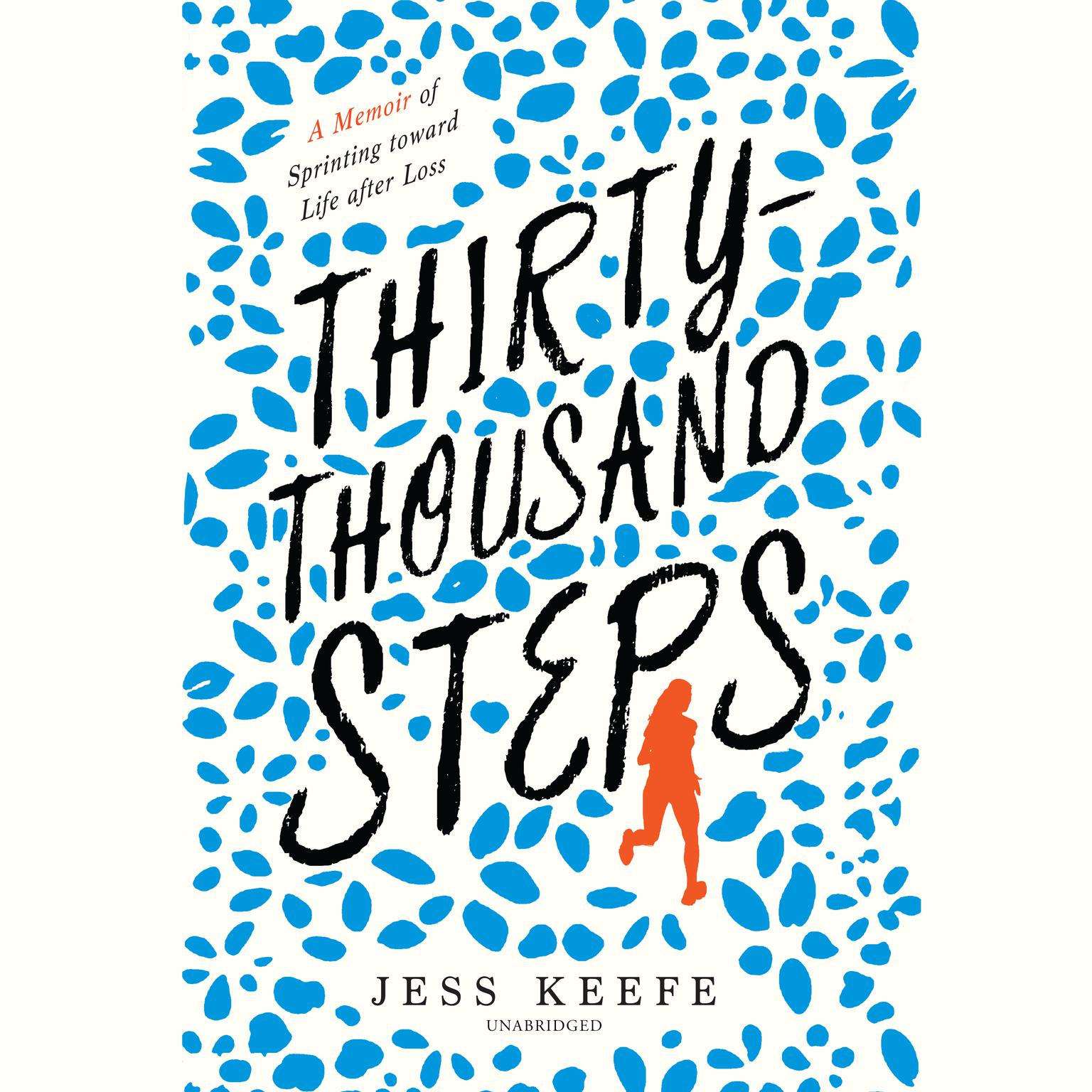 Thirty-Thousand Steps: A Memoir of Sprinting toward Life after Loss Audiobook, by Jess Keefe