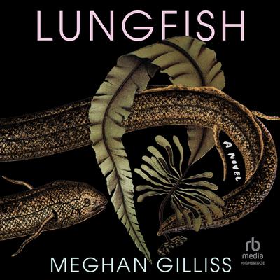 Lungfish Audiobook, by Meghan Gilliss