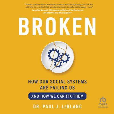 Broken: How Our Social Systems are Failing Us and How We Can Fix Them Audiobook, by Paul LeBlanc