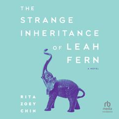 The Strange Inheritance of Leah Fern Audiobook, by Rita Zoey Chin