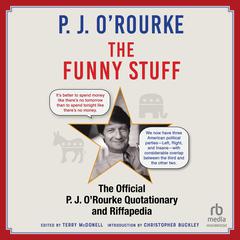 The Funny Stuff: The Official P. J. O’Rourke Quotationary and Riffapedia Audiobook, by P. J. O’Rourke