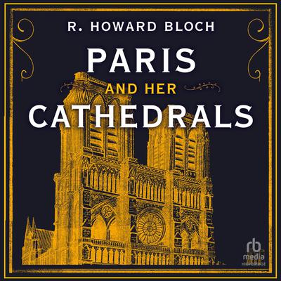 Paris and Her Cathedrals Audiobook, by R. Howard Bloch