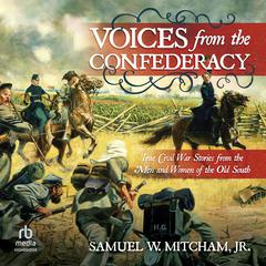Voices from the Confederacy: True Civil War Stories from the Men and Women of the Old South Audiobook, by Samuel W. Mitcham