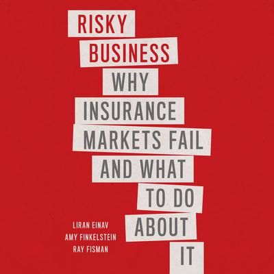 Risky Business: Why Insurance Markets Fail and What to Do About It Audiobook, by Amy Finkelstein