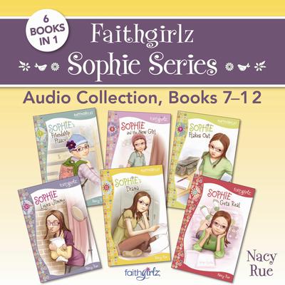 Faithgirlz Sophie Series Audio Collection, Books 7-12: 6 Books in 1 Audiobook, by Nancy N. Rue